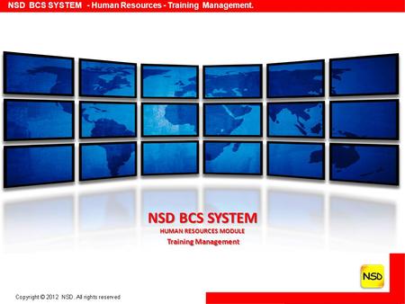 NSD BCS SYSTEM - Human Resources - Training Management. NSD BCS SYSTEM HUMAN RESOURCES MODULE Training Management Training Management.
