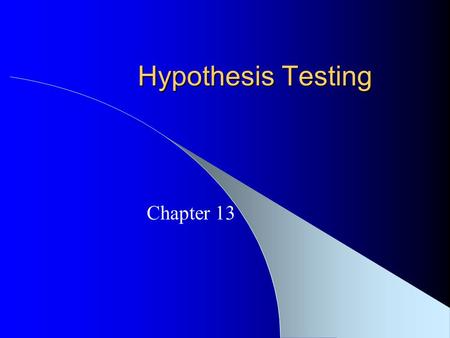 Hypothesis Testing Chapter 13. Hypothesis Testing Decision-making process Statistics used as a tool to assist with decision-making Scientific hypothesis.