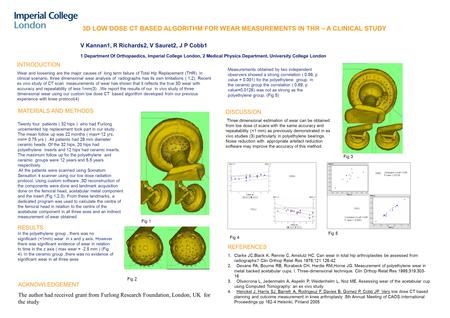 3D LOW DOSE CT BASED ALGORITHM FOR WEAR MEASUREMENTS IN THR – A CLINICAL STUDY V Kannan1, R Richards2, V Sauret2, J P Cobb1 1 Department Of Orthopaedics,