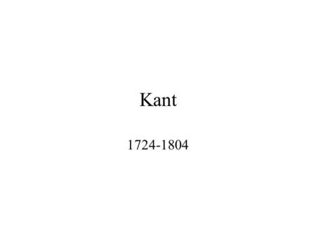 Kant 1724-1804. Career Köningsberg in East-Prussia Professor at the University Lutheran rationalist The categorical imperative One of the most influential.