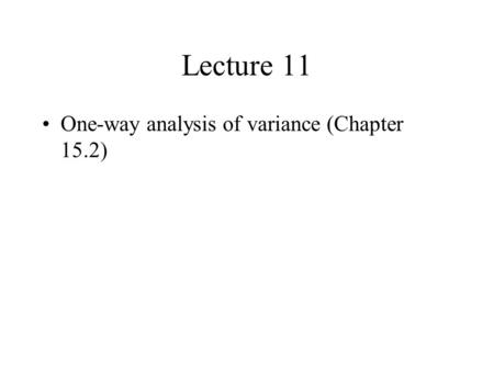 Lecture 11 One-way analysis of variance (Chapter 15.2)