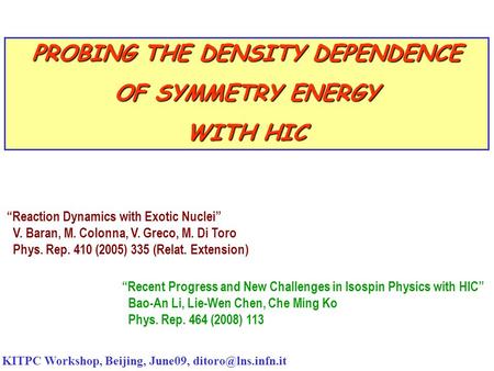 PROBING THE DENSITY DEPENDENCE OF SYMMETRY ENERGY WITH HIC KITPC Workshop, Beijing, June09, “Recent Progress and New Challenges in Isospin.