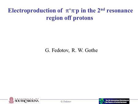 G. Fedotov Electroproduction of  +  - p in the 2 nd resonance region off protons G. Fedotov, R. W. Gothe.