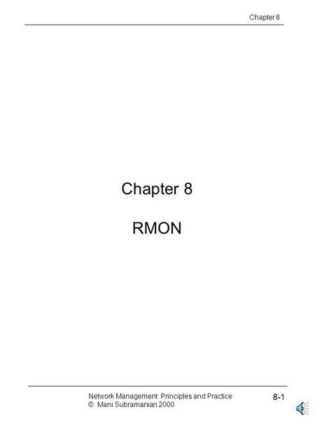 Chapter 8 RMON Chapter 8 Network Management: Principles and Practice © Mani Subramanian 2000 8-1.