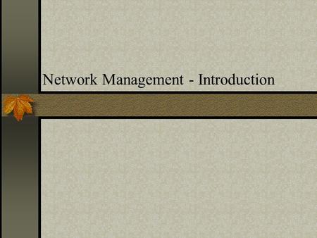 Network Management - Introduction. References Communications Network Management, Kornel Terplan Prentice Hall 1992, 2 nd ed. Managing Inter networks with.