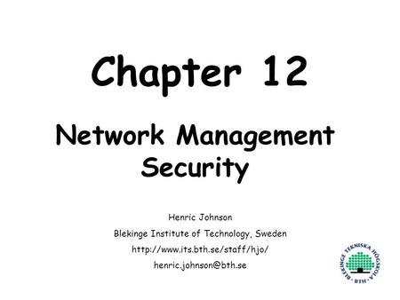 Henric Johnson1 Chapter 12 Network Management Security Henric Johnson Blekinge Institute of Technology, Sweden