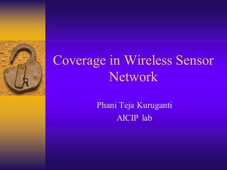 Coverage in Wireless Sensor Network Phani Teja Kuruganti AICIP lab.