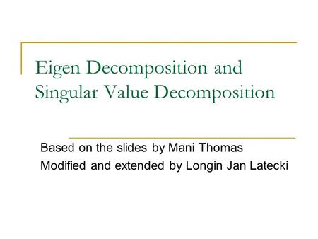 Eigen Decomposition and Singular Value Decomposition