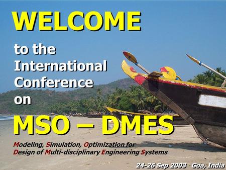 To the International Conference on to the International Conference on MSO – DMES Modeling, Simulation, Optimization for Design of Multi-disciplinary Engineering.