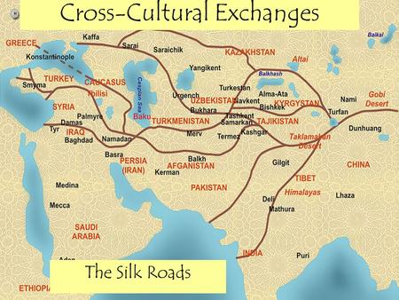 Cross-Cultural Exchanges The Silk Roads. Long Distance Trade & the Silk Roads Network.