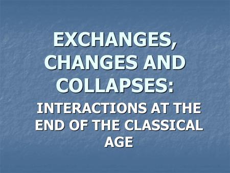 EXCHANGES, CHANGES AND COLLAPSES: