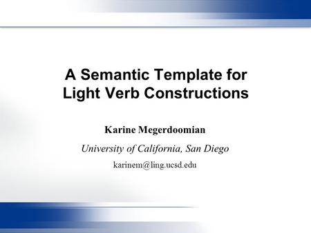 A Semantic Template for Light Verb Constructions Karine Megerdoomian University of California, San Diego
