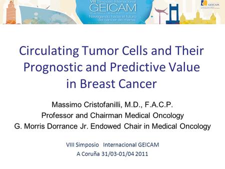 Circulating Tumor Cells and Their Prognostic and Predictive Value in Breast Cancer Massimo Cristofanilli, M.D., F.A.C.P. Professor and Chairman Medical.