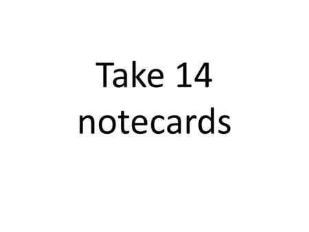 Take 14 notecards.
