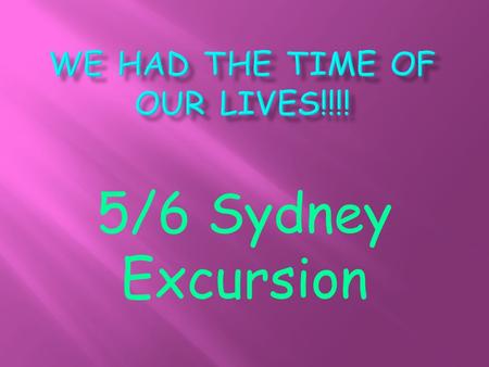 5/6 Sydney Excursion  We got off the bus with a spring in our step, then we entered the Y hotel with excitement and waited patiently for our key to.
