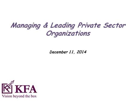 Managing & Leading Private Sector Organizations December 11, 2014.