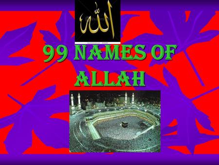 99 NAMES OF ALLAH. Arabic English Translation 1 Allah (الله)The Greatest Name 1 Allah (الله)The Greatest Name 2 Ar-Rahman (الرحمن)The All-Compassionate.