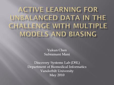 Yukun Chen Subramani Mani Discovery Systems Lab (DSL) Department of Biomedical Informatics Vanderbilt University May 2010.