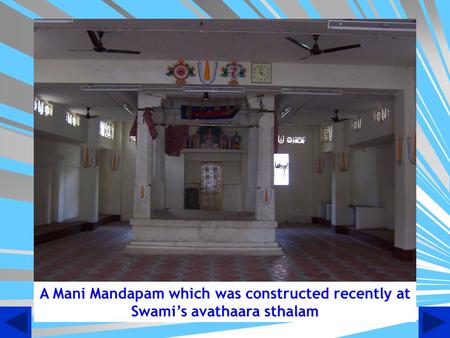 A Mani Mandapam which was constructed recently at Swami’s avathaara sthalam.