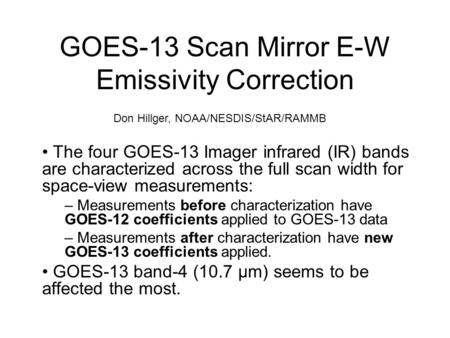 GOES-13 Scan Mirror E-W Emissivity Correction The four GOES-13 Imager infrared (IR) bands are characterized across the full scan width for space-view measurements: