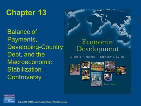 Copyright © 2009 Pearson Addison-Wesley. All rights reserved. Chapter 13 Balance of Payments, Developing-Country Debt, and the Macroeconomic Stabilization.