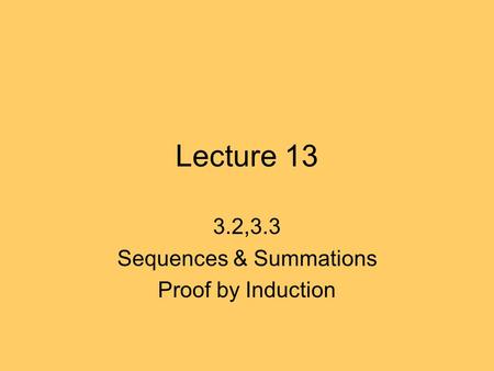 Lecture 13 3.2,3.3 Sequences & Summations Proof by Induction.