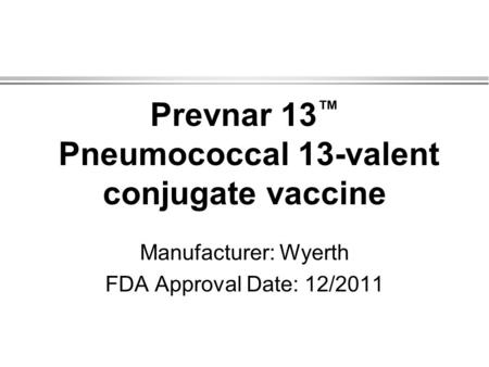 Prevnar 13™ Pneumococcal 13-valent conjugate vaccine