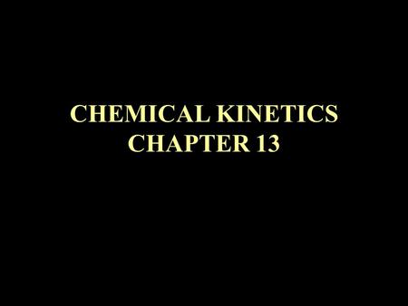 CHEMICAL KINETICS CHAPTER 13