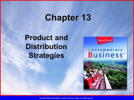 Copyright © 2005 by South-Western, a division of Thomson Learning, Inc. All rights reserved. Chapter 13 Product and Distribution Strategies.