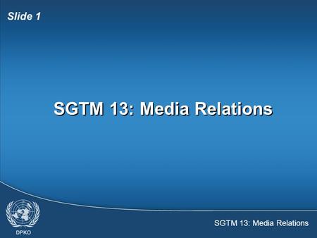 SGTM 13: Media Relations Slide 1 SGTM 13: Media Relations.