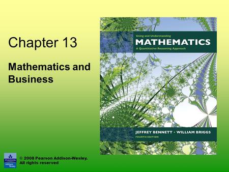 © 2008 Pearson Addison-Wesley. All rights reserved Chapter 13 Mathematics and Business.