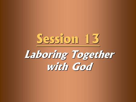 Laboring Together with God Session 13. Knowledge Objectives  Recognize how the characteristics of the Gambling Farmer are far too common in our culture.