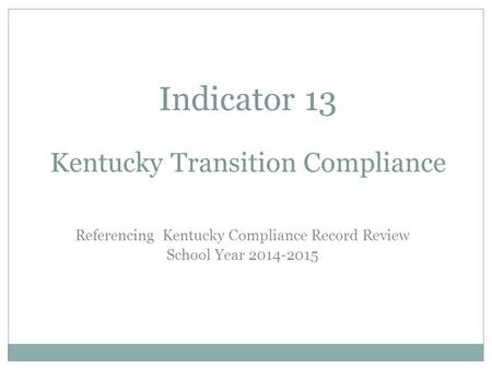 Indicator 13 Kentucky Transition Compliance