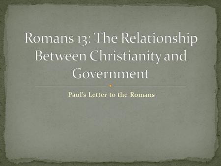 Paul’s Letter to the Romans. When guidelines are laid down for the behaviour of Christians towards those who are outside the fellowship, it is natural.