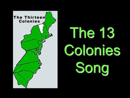 The 13 Colonies Song. On the first trip to the New World England gave to us… Jamestown, Virginia.