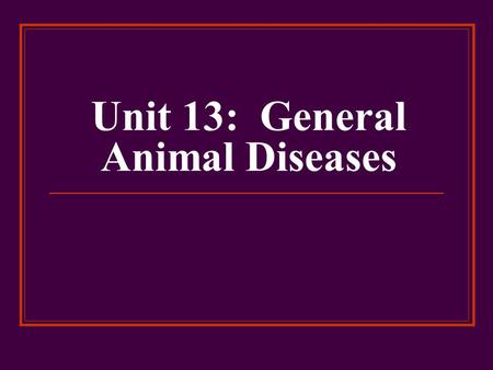 Unit 13: General Animal Diseases