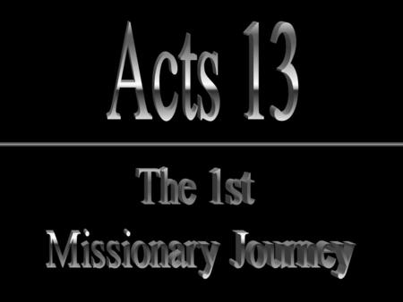 Ready to Start! Now A.D. 47 Paul - Christian for 13 years All the pieces are in place for first missionary journey!