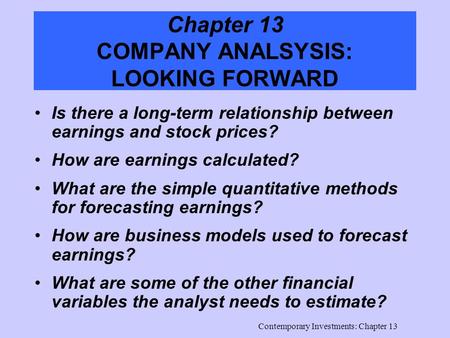 Contemporary Investments: Chapter 13 Chapter 13 COMPANY ANALSYSIS: LOOKING FORWARD Is there a long-term relationship between earnings and stock prices?