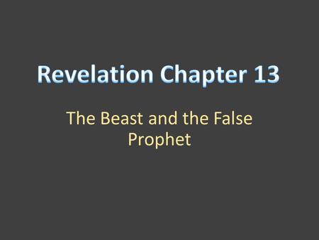 The Beast and the False Prophet. “And I stood upon the sand of the sea, and saw a beast rise up out of the sea, having seven heads and ten horns, and.