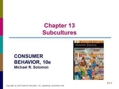 Chapter 13 Subcultures CONSUMER BEHAVIOR, 10e Michael R. Solomon