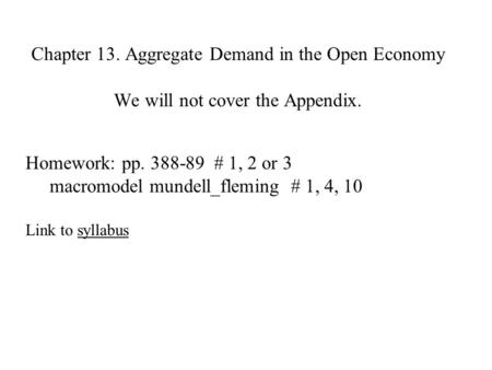 Chapter 13. Aggregate Demand in the Open Economy We will not cover the Appendix. Homework: pp. 388-89 # 1, 2 or 3 macromodel mundell_fleming # 1, 4, 10.
