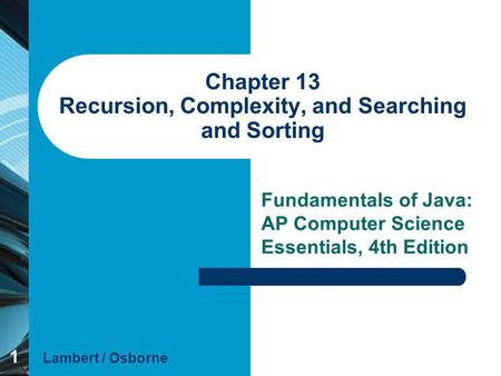 Chapter 13 Recursion, Complexity, and Searching and Sorting