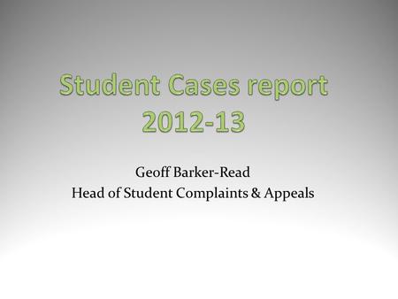 Geoff Barker-Read Head of Student Complaints & Appeals.