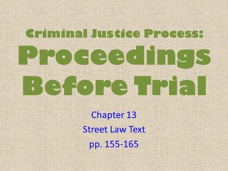 Criminal Justice Process: Proceedings Before Trial