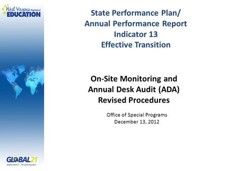 State Performance Plan/ Annual Performance Report Indicator 13 Effective Transition Office of Special Programs December 13, 2012 On-Site Monitoring and.