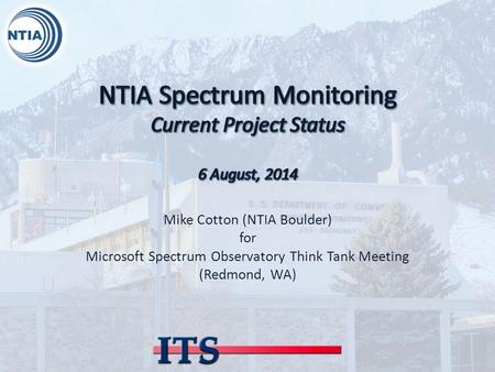 Mike Cotton (NTIA Boulder) for Microsoft Spectrum Observatory Think Tank Meeting (Redmond, WA)