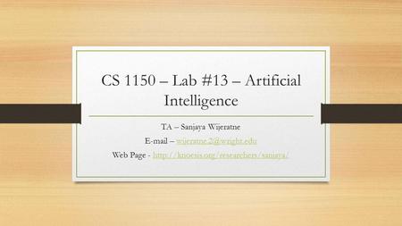 CS 1150 – Lab #13 – Artificial Intelligence TA – Sanjaya Wijeratne  – Web Page -