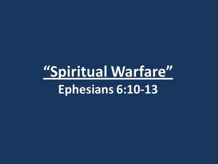 “Spiritual Warfare” Ephesians 6:10-13. Luke 4:1-2 1)Jesus, full of the Holy Spirit, returned from the Jordan and was led by the Spirit in the desert,