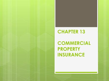 CHAPTER 13 COMMERCIAL PROPERTY INSURANCE. COMMERCIAL PROPERTY INSURANCE When business purchase insurance, we call it commercial insurance. When individuals.