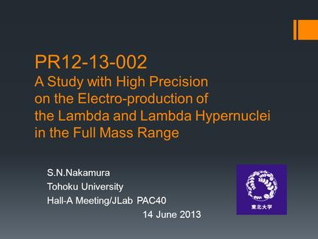 PR12-13-002 A Study with High Precision on the Electro-production of the Lambda and Lambda Hypernuclei in the Full Mass Range S.N.Nakamura Tohoku University.